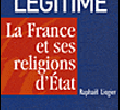 Une la�cit� l�gitime : La France et ses religions d'Etat