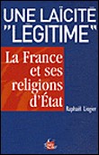 Une la�cit� l�gitime : La France et ses religions d'Etat