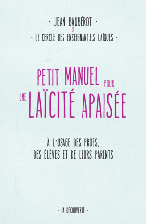 Petit manuel pour une laïcité apaisée, de Jean Baubérot et le Cercle des enseignant-e-s laïques