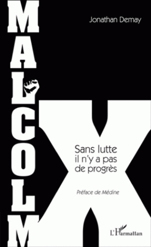 Malcolm X, Sans lutte, il n'y a pas de progrès, de Jonathan Demay Malcolm X, Sans lutte, il n'y a pas de progrès, de Jonathan Demay