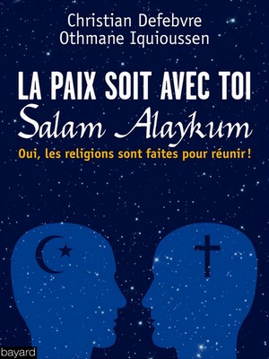 La paix soit avec toi, Salam Alaykum, de Christian Defebvre et Othmane Iquioussen