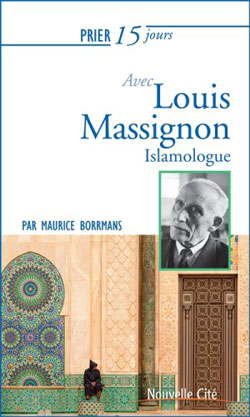 Le texte « Prier 15 jours avec Louis Massignon, islamologue » du P. Maurice Borrmans est paru en mai 2016.