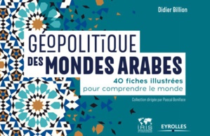 Géopolitique des mondes arabes, par Didier Billion Géopolitique des mondes arabes, par Didier Billion