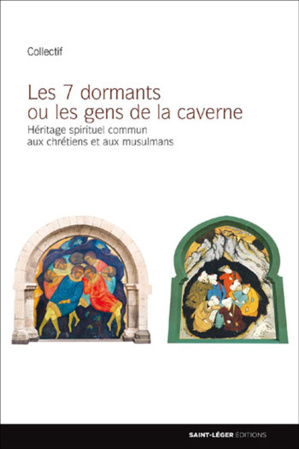 Les Sept Dormants ou les Gens de la Caverne : un héritage spirituel chrétien et musulman Les Sept Dormants ou les Gens de la Caverne : un héritage spirituel chrétien et musulman