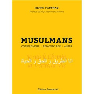 Musulmans - Comprendre, rencontrer, aimer, par Henry Fautrad