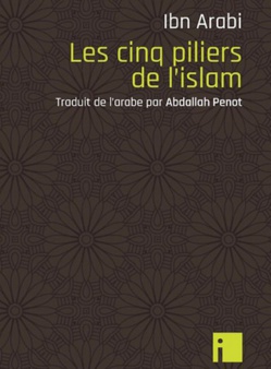 Les cinq piliers de l'islam, d'Ibn Arabi traduit par Abdallah Penot