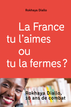 La France, tu l'aimes ou tu la fermes ?, par Rokhaya Diallo La France, tu l'aimes ou tu la fermes ?, par Rokhaya Diallo