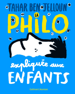La philo expliquée aux enfants, un trésor de pédagogie déployé par Tahar Ben Jelloun La philo expliquée aux enfants, un trésor de pédagogie déployé par Tahar Ben Jelloun