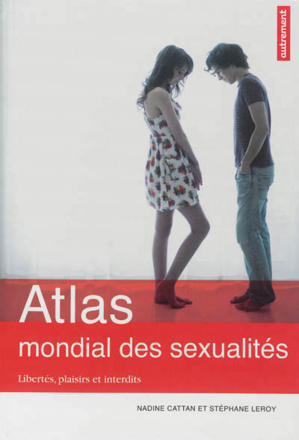 Atlas mondial des sexualités : la mondialisation de l’intime Atlas mondial des sexualités : la mondialisation de l’intime