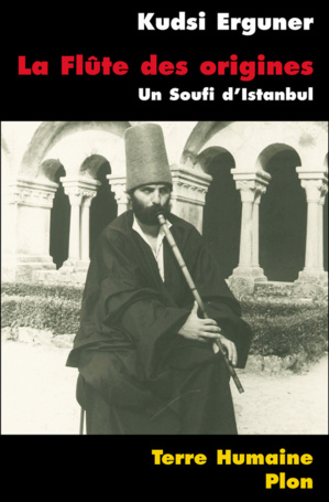 La Flûte des origines, un soufi d’Istanbul, de Kudsi Erguner La Flûte des origines, un soufi d’Istanbul, de Kudsi Erguner