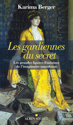 « Les gardiennes du secret », sur les traces des grandes figures féminines de l’imaginaire musulman « Les gardiennes du secret », sur les traces des grandes figures féminines de l’imaginaire musulman