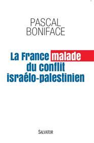 La France malade du conflit israélo-palestinien, de Pascal Boniface