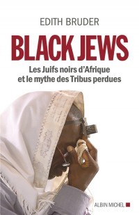 Black Jews − Les Juifs noirs d'Afrique et le mythe des Tribus perdues, d’Edith Bruder