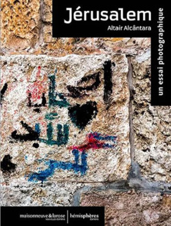 Jérusalem, un récit de voyage tout en photos par Altair Alcântara Jérusalem, un récit de voyage tout en photos par Altair Alcântara