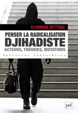 Penser la radicalisation djihadiste pour mieux la comprendre, avec Elyamine Settoul Penser la radicalisation djihadiste pour mieux la comprendre, avec Elyamine Settoul