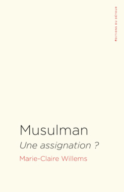 Musulman : une assignation ? Un essai de la sociologue Marie-Claire Willems