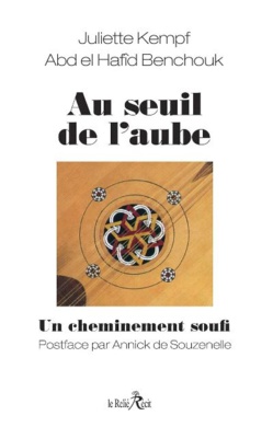 Au seuil de l'aube. Un cheminement soufi, avec Juliette Kempf et Abdelhafid Benchouk Au seuil de l'aube. Un cheminement soufi, avec Juliette Kempf et Abdelhafid Benchouk