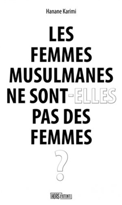 « Les femmes musulmanes ne sont-elles pas des femmes ? » Le livre coup de poing signé Hanane Karimi