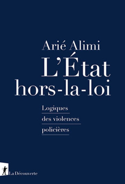L'État hors-la-loi, le livre coup de poing d'Arié Alimi contre les violences policières L'État hors-la-loi, le livre coup de poing d'Arié Alimi contre les violences policières
