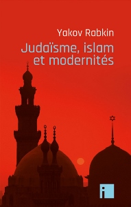 Judaïsme, islam et modernités, par Yakov Rabkin