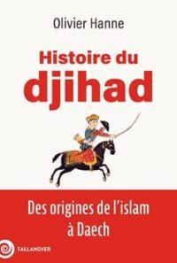 Histoire du djihad, des origines de l'islam à Daech, par Olivier Hanne