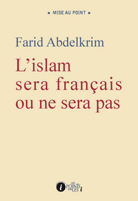 Farid Abdelkrim : franciser l’islam en France, incha Allah !