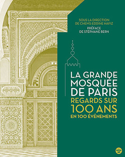 Regards sur 100 ans d'histoire : la Grande Mosquée de Paris célèbre le centenaire de son inauguration Regards sur 100 ans d'histoire : la Grande Mosquée de Paris célèbre le centenaire de son inauguration