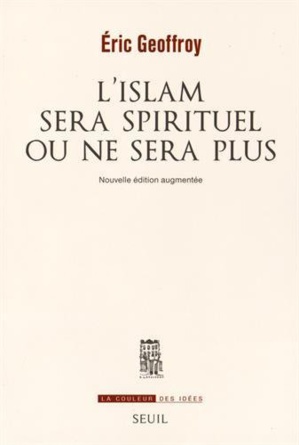 L’islam sera spirituel ou ne sera plus, d’Eric Geoffroy L’islam sera spirituel ou ne sera plus, d’Eric Geoffroy