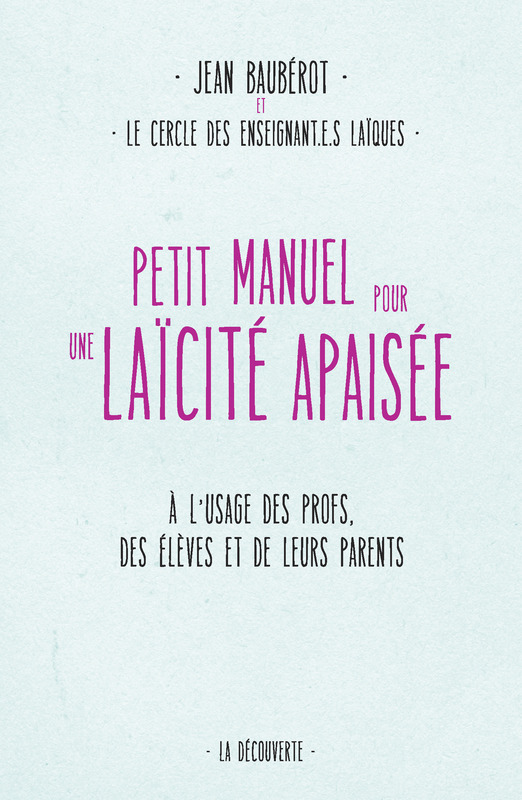 Petit manuel pour une laïcité apaisée, de Jean Baubérot et le Cercle des enseignant-e-s laïques