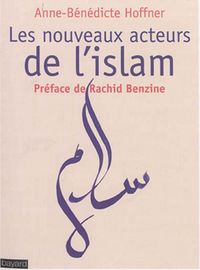 Les nouveaux acteurs de l’islam, par Anne-Bénédicte Hoffner