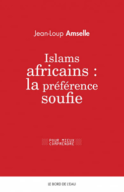 Islams africains : la préférence soufie, par Jean-Loup Amselle