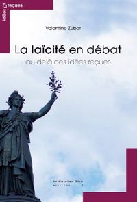 La laïcité en débat, au-delà des idées reçues, de Valentine Zuber