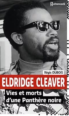 Eldridge Cleaver - Vies et morts d’une Panthère noire, par Régis Dubois