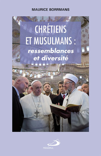 « Chrétiens et musulmans : ressemblances et diversité » est un des derniers ouvrages que Maurice Borrmans a fait paraitre (Éd. Médiaspaul, 2015).