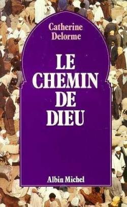 Publié en 1979 chez Albin Michel par Henry Bonnier, « Le Chemin de Dieu », unique témoignage de Catherine Delorme, mystique soufie de la tariqa tidjaniyya, est actuellement épuisé.