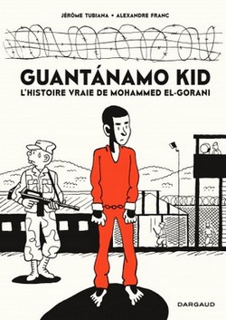 Guantanamo Kid, L'histoire vraie de Mohammed El-Gorani, par Alexandre Franc et Jérôme Tubiana
