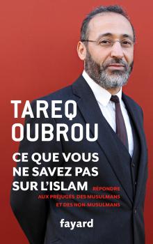 Tareq Oubrou est auteur de « Ce que vous ne savez pas sur l’islam – Répondre aux préjugés des musulmans et des non-musulmans » (Fayard, 2016).