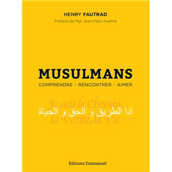 Musulmans - Comprendre, rencontrer, aimer, par Henry Fautrad