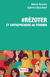 Rézoter et entreprendre au féminin, par Sabrina Boucherit et Naïma Guerziz