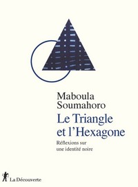 Le Triangle et l'Hexagone. Réflexions sur une identité noire, par Maboula Soumahoro