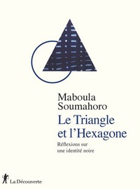 Le Triangle et l'Hexagone. Réflexions sur une identité noire, par Maboula Soumahoro