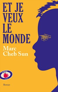 « Et je veux le monde », un roman miroir de la société française, de Marc Cheb Sun