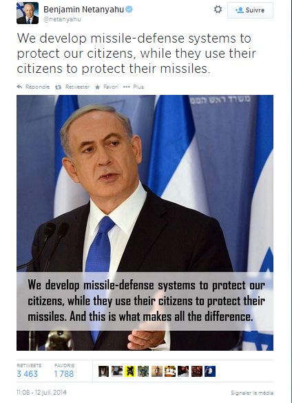 Twitt de Benjamin Netanyahu du 12 juillet 2014, typique de la propagande israélienne : « Nous déployons un système de défense antimissiles pour protéger nos citoyens, tandis qu'ils utilisent leur population pour protéger leurs missiles. »