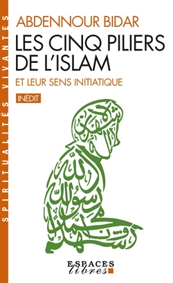 Le Ramadan, l'occasion d'un focus sur les cinq piliers de l'islam et leur sens initiatique, avec Abdennour Bidar