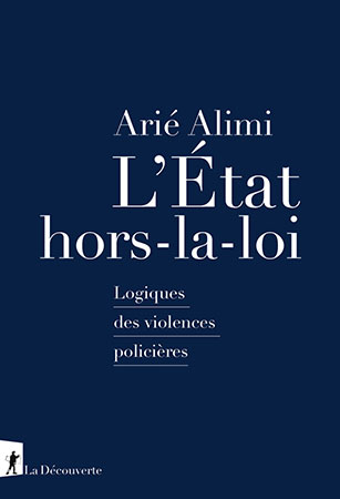 L'État hors-la-loi, le livre coup de poing d'Arié Alimi contre les violences policières