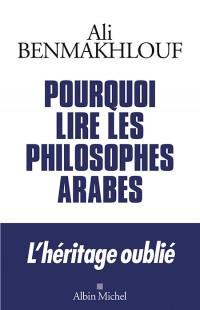 Pourquoi lire les philosophes arabes, d'Ali Benmakhlouf 