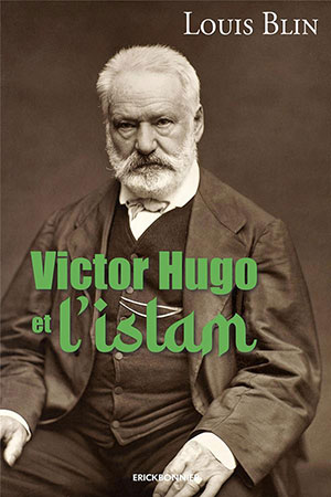 La profonde attirance de Victor Hugo pour l’islam et son Prophète dévoilée