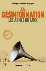 La désinformation, les armes du faux, de François-Bernard Huyghe