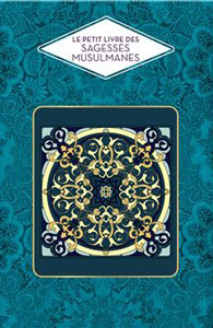 Le petit livre des sagesses musulmanes, un recueil inspirant d'Abd el Hafid Benchouk