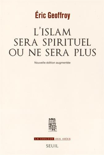 L’islam sera spirituel ou ne sera plus, d’Eric Geoffroy